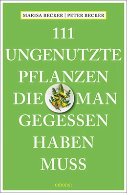 Abbildung von Becker | 111 ungenutzte Pflanzen, die man gegessen haben muss | 1. Auflage | 2022 | beck-shop.de