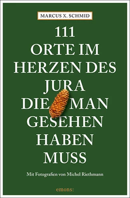 Abbildung von Schmid | 111 Orte im Herzen des Jura, die man gesehen haben muss | 1. Auflage | 2022 | beck-shop.de