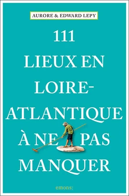Abbildung von Lepy | 111 Lieux en Loire-Atlantique à ne pas manquer | 1. Auflage | 2022 | beck-shop.de