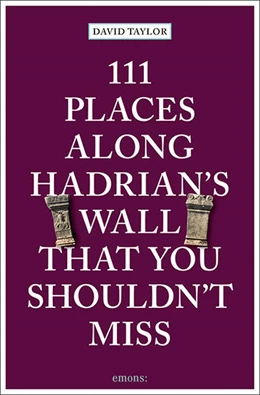 Abbildung von Taylor | 111 Places along Hadrian's Wall That You Shouldn't Miss | 1. Auflage | 2022 | beck-shop.de