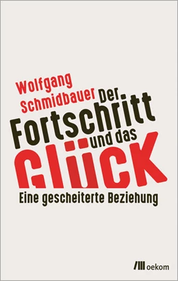 Abbildung von Schmidbauer | Der Fortschritt und das Glück | 1. Auflage | 2022 | beck-shop.de