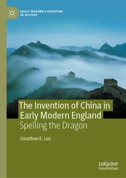 Abbildung von Lux | The Invention of China in Early Modern England | 1. Auflage | 2021 | beck-shop.de