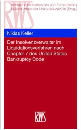 Abbildung von Institut für Internationales und Europäisches Insolvenzrecht der Universität zu Köln / Keller | Der Insolvenzverwalter im Liquidationsverfahren nach Chapter 7 des United States Bankruptcy Code | 1. Auflage | 2021 | beck-shop.de