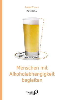 Abbildung von Reker | Menschen mit Alkoholabhängigkeit begleiten | 1. Auflage | 2022 | beck-shop.de