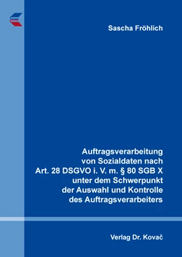 Abbildung von Fröhlich | Auftragsverarbeitung von Sozialdaten nach Art. 28 DSGVO i. V. m. § 80 SGB X unter dem Schwerpunkt der Auswahl und Kontrolle des Auftragsverarbeiters | 1. Auflage | 2022 | 31 | beck-shop.de