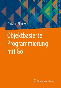 Abbildung von Maurer | Objektbasierte Programmierung mit Go | 1. Auflage | 2021 | beck-shop.de