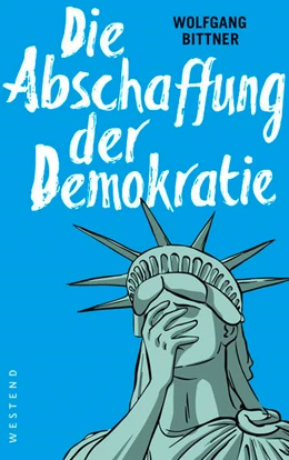 Abbildung von Bittner | Die Abschaffung der Demokratie | 1. Auflage | 2017 | beck-shop.de