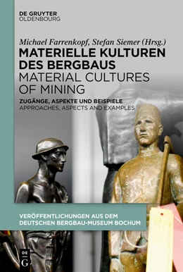 Abbildung von Farrenkopf / Siemer | Materielle Kulturen des Bergbaus | Material Cultures of Mining | 1. Auflage | 2021 | beck-shop.de