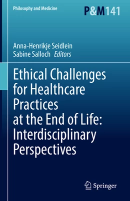 Abbildung von Seidlein / Salloch | Ethical Challenges for Healthcare Practices at the End of Life: Interdisciplinary Perspectives | 1. Auflage | 2022 | beck-shop.de