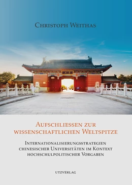 Abbildung von Weithas | Aufschließen zur wissenschaftlichen Weltspitze - Internationalisierungsstrategien chinesischer Universitäten im Kontext hochschulpolitischer Vorgaben | 1. Auflage | 2022 | beck-shop.de