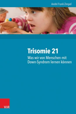 Abbildung von Zimpel | Trisomie 21 - Was wir von Menschen mit Down-Syndrom lernen können | 1. Auflage | 2016 | beck-shop.de