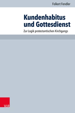 Abbildung von Fendler | Kundenhabitus und Gottesdienst | 1. Auflage | 2019 | beck-shop.de