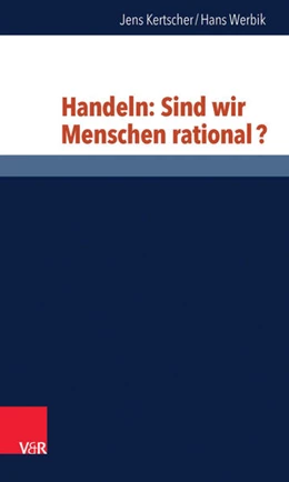 Abbildung von Kertscher / Werbik | Handeln: Sind wir Menschen rational? | 1. Auflage | 2014 | beck-shop.de