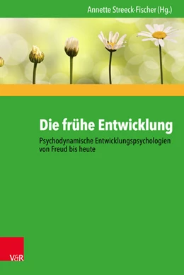 Abbildung von Streeck-Fischer | Die frühe Entwicklung - Psychodynamische Entwicklungspsychologien von Freud bis heute | 1. Auflage | 2017 | beck-shop.de