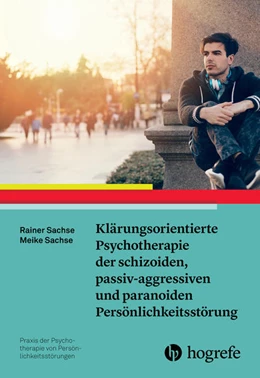 Abbildung von Sachse | Klärungsorientierte Psychotherapie der schizoiden, passiv-aggressiven und paranoiden Persönlichkeitsstörung | 1. Auflage | 2017 | beck-shop.de