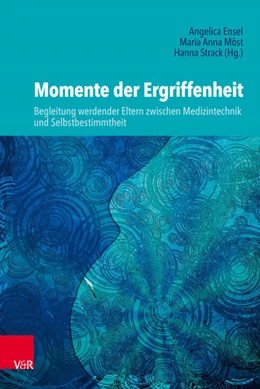 Abbildung von Strack / Ensel | Momente der Ergriffenheit - Begleitung werdender Eltern zwischen Medizintechnik und Selbstbestimmtheit | 1. Auflage | 2019 | beck-shop.de