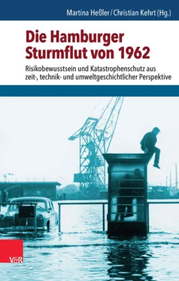 Abbildung von Heßler / Kehrt | Die Hamburger Sturmflut von 1962 | 1. Auflage | 2014 | beck-shop.de