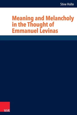 Abbildung von Holte | Meaning and Melancholy in the Thought of Emmanuel Levinas | 1. Auflage | 2014 | beck-shop.de