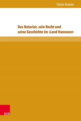 Abbildung von Roeder | Das Notariat, sein Recht und seine Geschichte im >Land Hannover< | 1. Auflage | 2015 | beck-shop.de