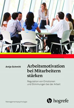 Abbildung von Schmitt | Arbeitsmotivation bei Mitarbeitern stärken | 1. Auflage | 2016 | beck-shop.de