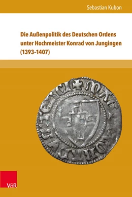 Abbildung von Kubon | Die Außenpolitik des Deutschen Ordens unter Hochmeister Konrad von Jungingen (1393-1407) | 1. Auflage | 2016 | beck-shop.de