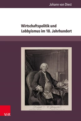 Abbildung von Diest | Wirtschaftspolitik und Lobbyismus im 18. Jahrhundert | 1. Auflage | 2016 | beck-shop.de