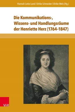Abbildung von Lund / Schneider | Die Kommunikations-, Wissens- und Handlungsräume der Henriette Herz (1764-1847) | 1. Auflage | 2017 | beck-shop.de