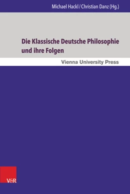 Abbildung von Hackl / Danz | Die Klassische Deutsche Philosophie und ihre Folgen | 1. Auflage | 2017 | beck-shop.de