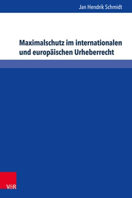 Abbildung von Schmidt | Maximalschutz im internationalen und europäischen Urheberrecht | 1. Auflage | 2017 | beck-shop.de
