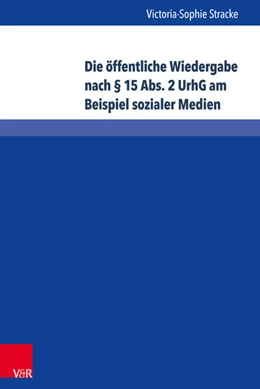 Abbildung von Stracke | Die öffentliche Wiedergabe nach § 15 Abs. 2 UrhG am Beispiel sozialer Medien | 1. Auflage | 2018 | beck-shop.de