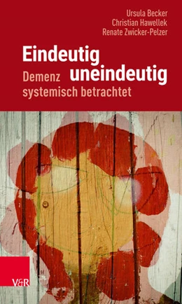 Abbildung von Becker / Hawellek | Eindeutig uneindeutig - Demenz systemisch betrachtet | 1. Auflage | 2018 | beck-shop.de