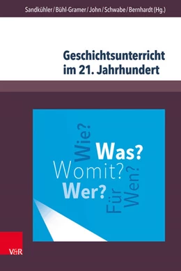 Abbildung von Sandkühler / Bühl-Gramer | Geschichtsunterricht im 21. Jahrhundert | 1. Auflage | 2018 | beck-shop.de