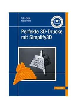 Abbildung von Rapp / Hotz | Perfekte 3D-Drucke mit Simplify3D | 1. Auflage | 2022 | beck-shop.de