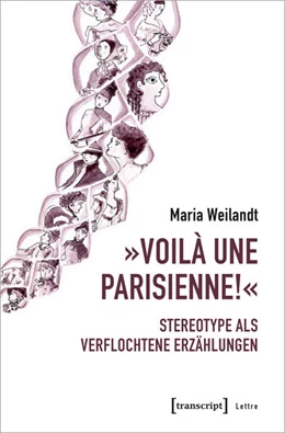 Abbildung von Weilandt | »Voilà une Parisienne!« - Stereotype als verflochtene Erzählungen | 1. Auflage | 2022 | beck-shop.de