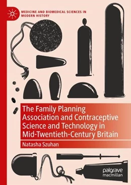 Abbildung von Szuhan | The Family Planning Association and Contraceptive Science and Technology in Mid-Twentieth-Century Britain | 1. Auflage | 2022 | beck-shop.de