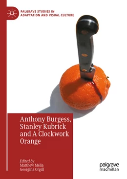 Abbildung von Melia / Orgill | Anthony Burgess, Stanley Kubrick and A Clockwork Orange | 1. Auflage | 2023 | beck-shop.de