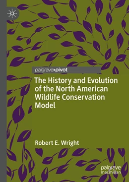 Abbildung von Wright | The History and Evolution of the North American Wildlife Conservation Model | 1. Auflage | 2022 | beck-shop.de