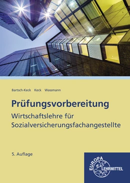 Abbildung von Bartsch-Keck / Keck | Prüfungsvorbereitung Wirtschaftslehre für Sozialversicherungsfachangestellte | 5. Auflage | 2022 | beck-shop.de