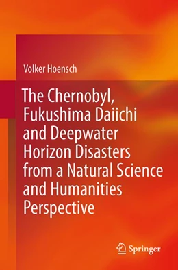 Abbildung von Hoensch | The Chernobyl, Fukushima Daiichi and Deepwater Horizon Disasters from a Natural Science and Humanities Perspective | 1. Auflage | 2022 | beck-shop.de