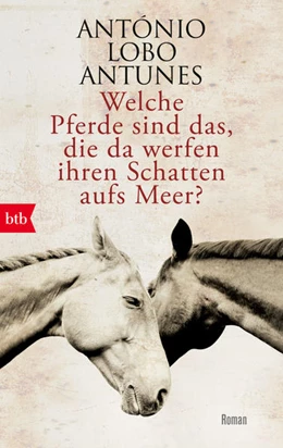 Abbildung von Lobo Antunes | Welche Pferde sind das, die da werfen ihren Schatten aufs Meer? | 1. Auflage | 2022 | beck-shop.de