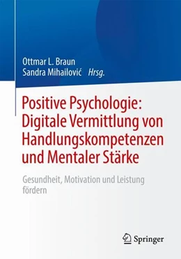 Abbildung von Braun / Mihailovic | Positive Psychologie: Digitale Vermittlung von Handlungskompetenzen und Mentaler Stärke | 1. Auflage | 2023 | beck-shop.de