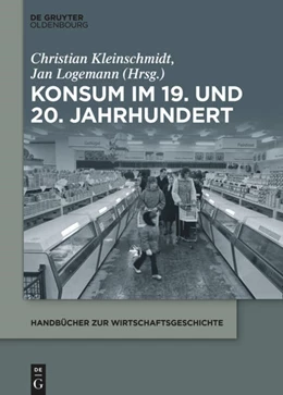 Abbildung von Logemann / Kleinschmidt | Konsum im 19. und 20. Jahrhundert | 1. Auflage | 2022 | beck-shop.de