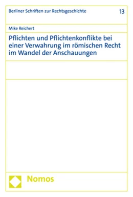 Abbildung von Reichert | Pflichten und Pflichtenkonflikte bei einer Verwahrung im römischen Recht im Wandel der Anschauungen | 1. Auflage | 2022 | 13 | beck-shop.de