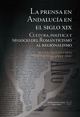 Abbildung von Sánchez Hita / Román López | La prensa en Andalucía en el siglo XIX : cultura, política y negocio del Romanticismo al regionalismo | 1. Auflage | 2023 | beck-shop.de