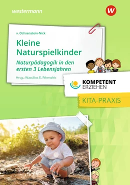 Abbildung von Fthenakis | Kompetent erziehen - Kleine Naturspielkinder: Praxisband | 1. Auflage | 2021 | beck-shop.de