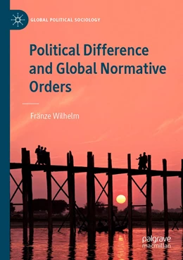 Abbildung von Wilhelm | Political Difference and Global Normative Orders | 1. Auflage | 2022 | beck-shop.de