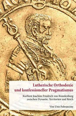 Abbildung von Folwarczny | Lutherische Orthodoxie und konfessioneller Pragmatismus. | 1. Auflage | 2022 | 20 | beck-shop.de