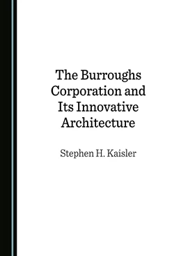 Abbildung von Kaisler | The Burroughs Corporation and Its Innovative Architecture | 1. Auflage | 2022 | beck-shop.de
