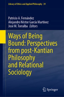 Abbildung von Fernández / García Martínez | Ways of Being Bound: Perspectives from post-Kantian Philosophy and Relational Sociology | 1. Auflage | 2022 | beck-shop.de