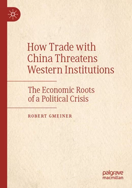 Abbildung von Gmeiner | How Trade with China Threatens Western Institutions | 1. Auflage | 2022 | beck-shop.de